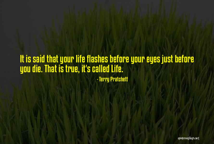 Life Flashes Before Your Eyes Quotes By Terry Pratchett Life Flashes Before Your Eyes Quotes By Terry Pratchett