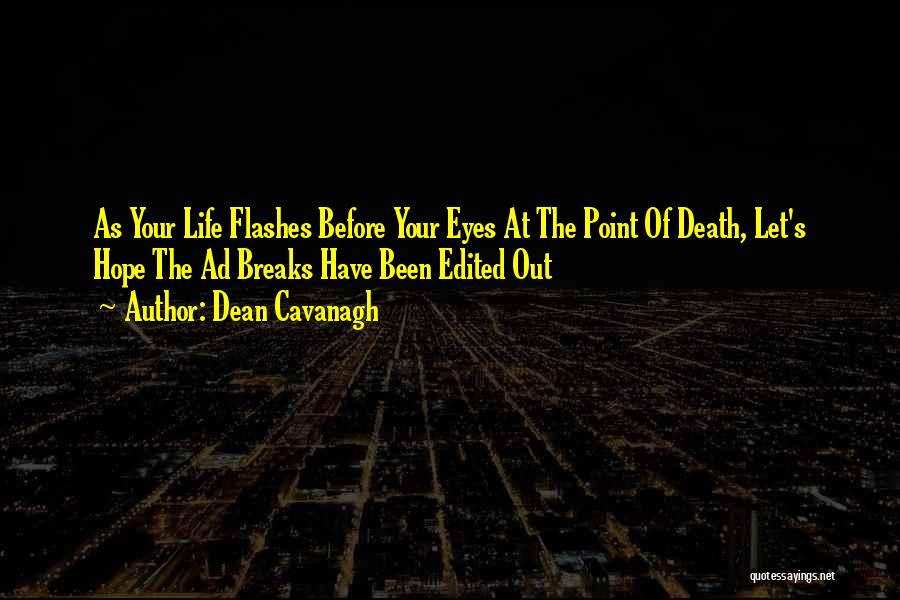 Life Flashes Quotes By Dean Cavanagh