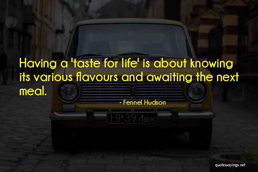 Life Flavours Quotes By Fennel Hudson Life Flavours Quotes By Fennel Hudson