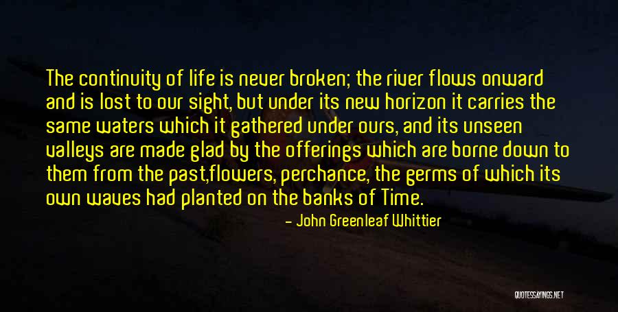 Life Flows Quotes By John Greenleaf Whittier Life Flows Quotes By John Greenleaf Whittier
