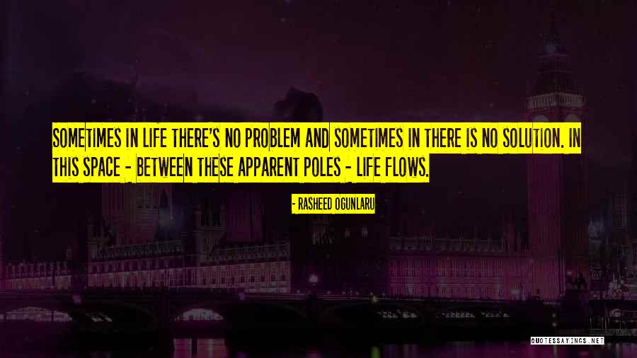 Life Flows Quotes By Rasheed Ogunlaru Life Flows Quotes By Rasheed Ogunlaru