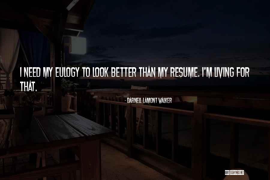 Life For Eulogy Quotes By Darnell Lamont Walker Life For Eulogy Quotes By Darnell Lamont Walker
