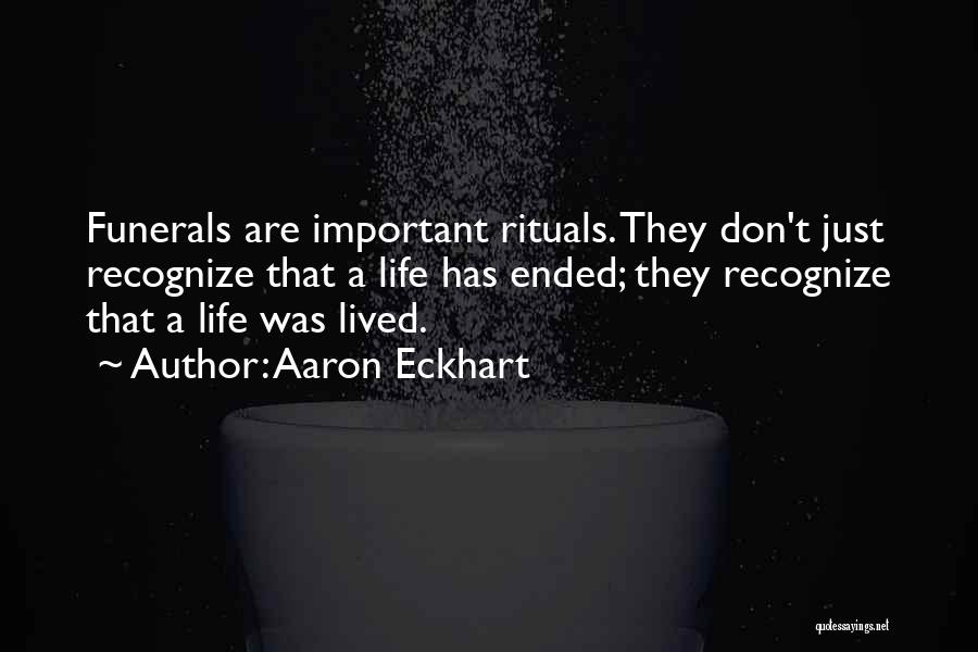 Life For Funerals Quotes By Aaron Eckhart