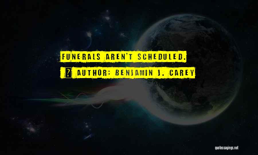 Life For Funerals Quotes By Benjamin J. Carey