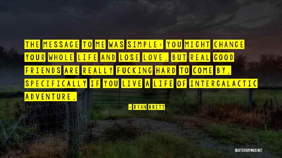 Life Friends Change Quotes By Ryan Britt Life Friends Change Quotes By Ryan Britt