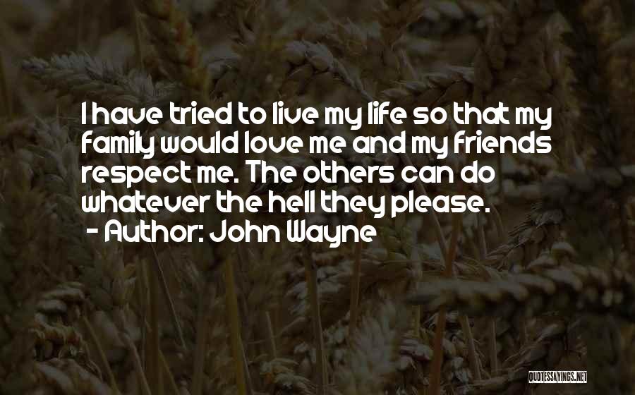 Life Friends Family And Love Quotes By John Wayne
