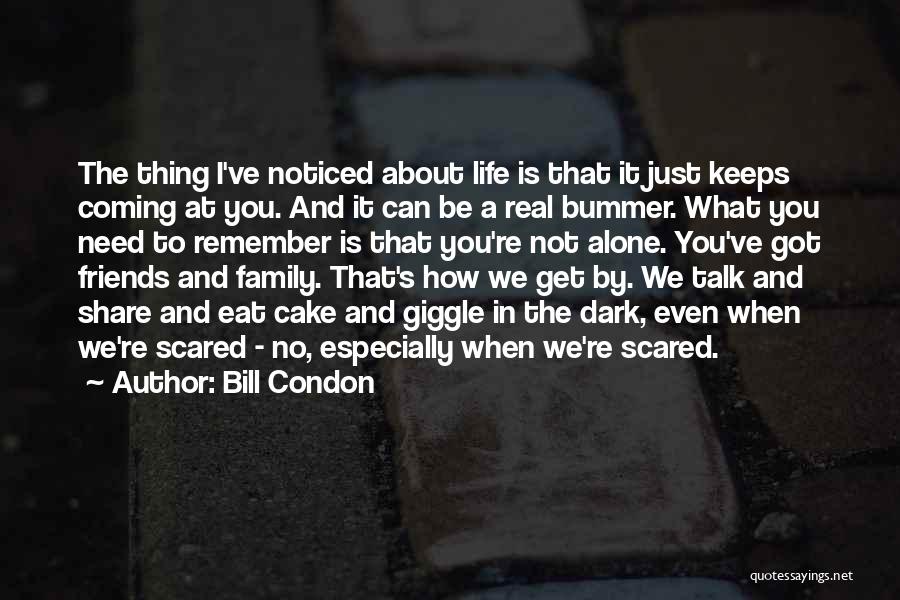 Life Friends Family Quotes By Bill Condon Life Friends Family Quotes By Bill Condon