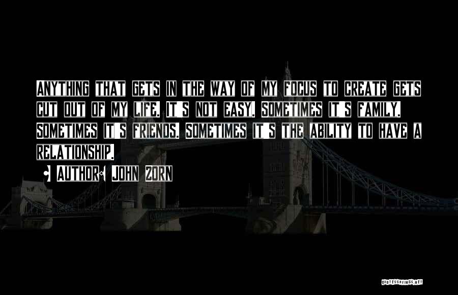 Life Friends Family Quotes By John Zorn Life Friends Family Quotes By John Zorn