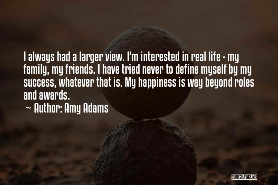 Life Friends Happiness Quotes By Amy Adams