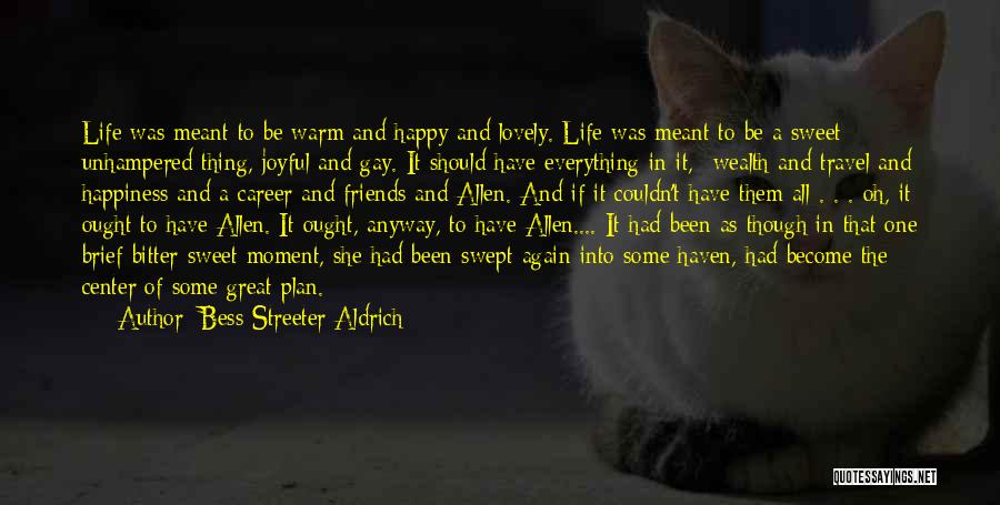 Life Friends Happiness Quotes By Bess Streeter Aldrich