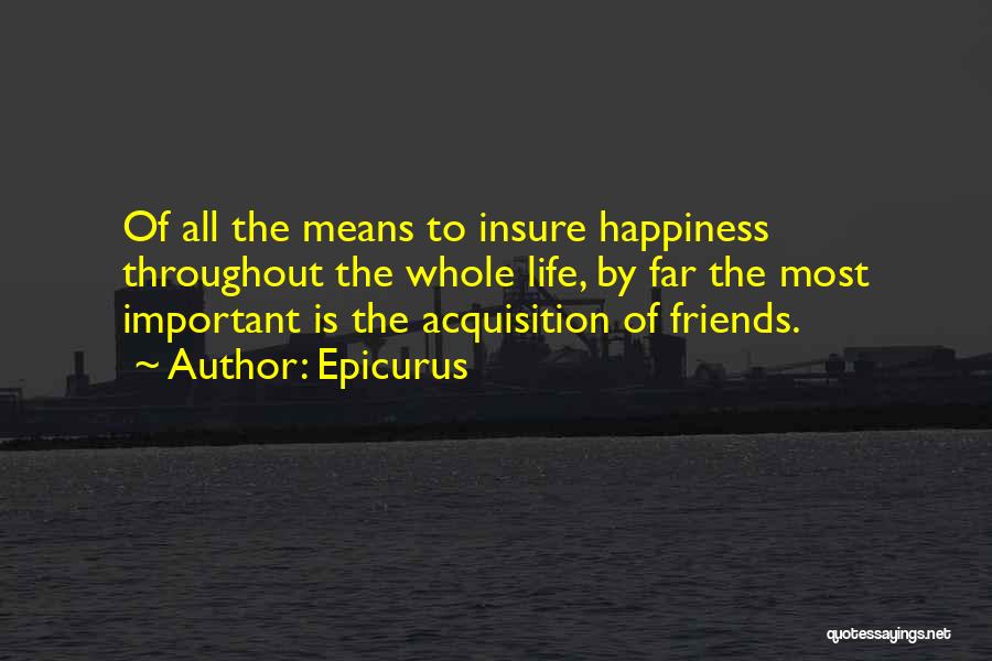 Life Friends Happiness Quotes By Epicurus