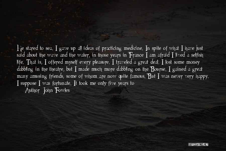 Life Friends Happiness Quotes By John Fowles