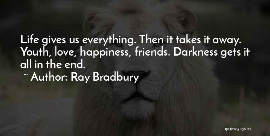 Life Friends Happiness Quotes By Ray Bradbury