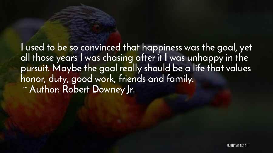 Life Friends Happiness Quotes By Robert Downey Jr.