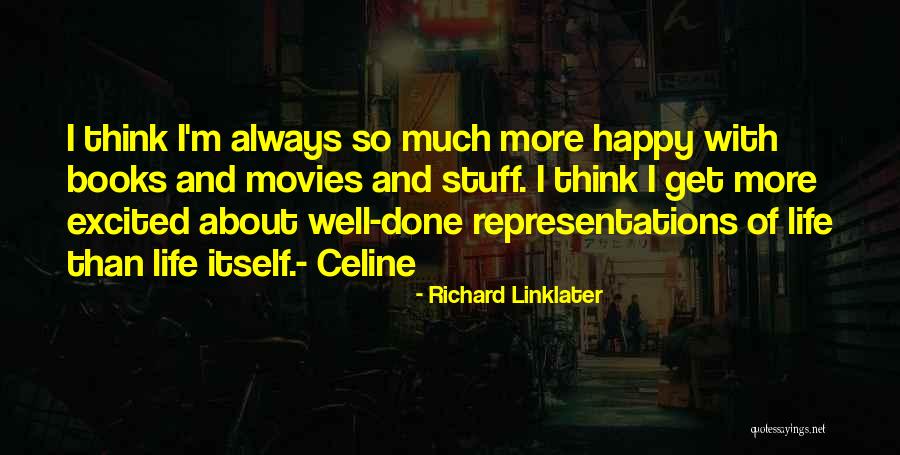 Life From Books And Movies Quotes By Richard Linklater