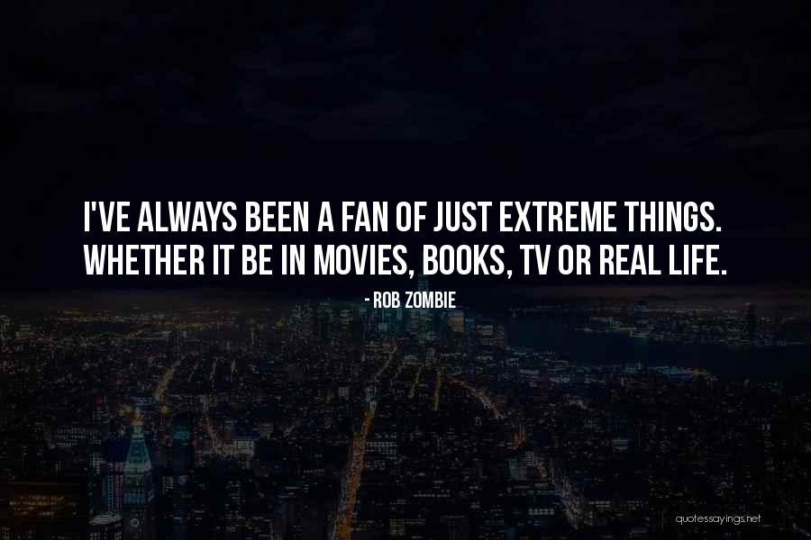 Life From Books And Movies Quotes By Rob Zombie