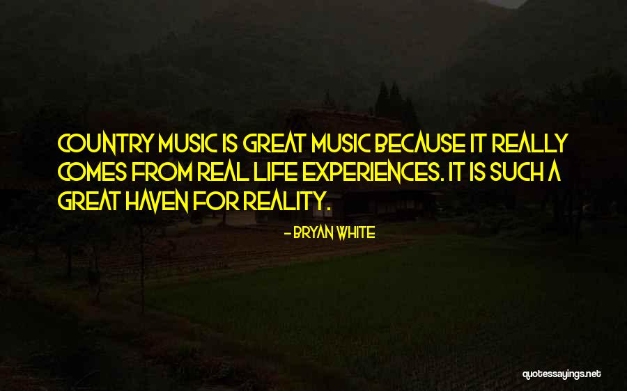 Life From Country Music Quotes By Bryan White Life From Country Music Quotes By Bryan White
