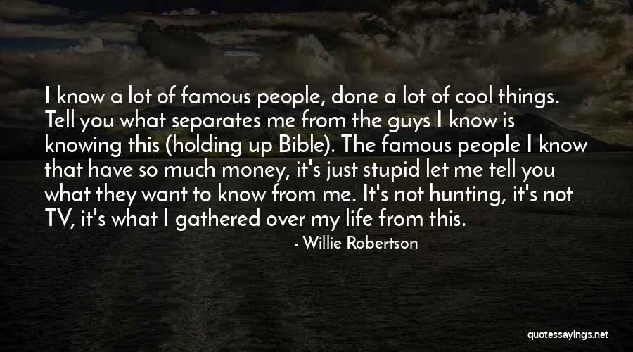 Life From Famous People Quotes By Willie Robertson Life From Famous People Quotes By Willie Robertson