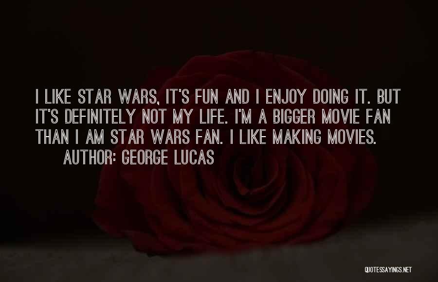 Life From Movie Stars Quotes By George Lucas