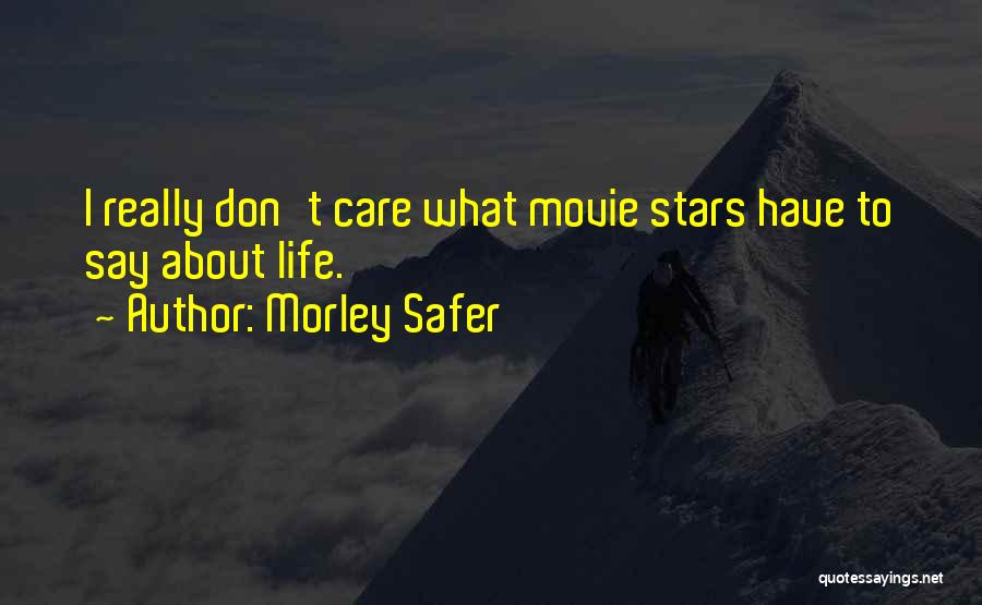 Life From Movie Stars Quotes By Morley Safer