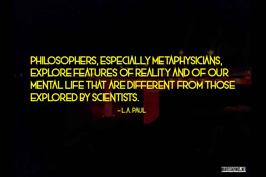 Life From Philosophers Quotes By L.A. Paul