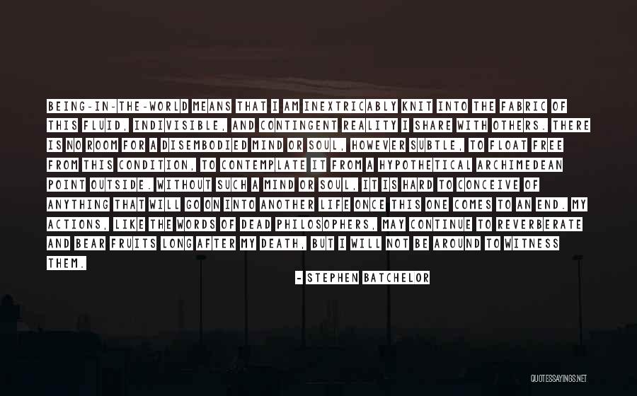 Life From Philosophers Quotes By Stephen Batchelor Life From Philosophers Quotes By Stephen Batchelor