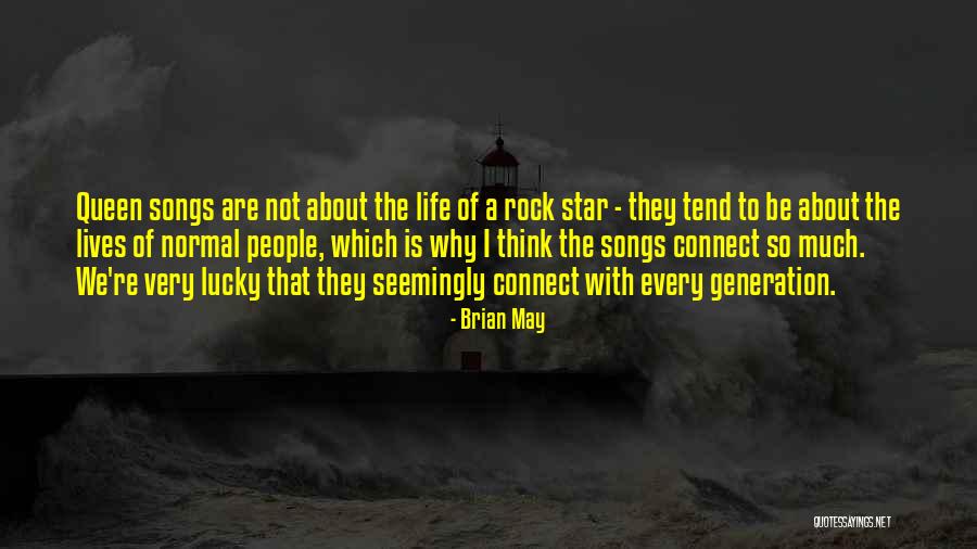 Life From Rock Songs Quotes By Brian May