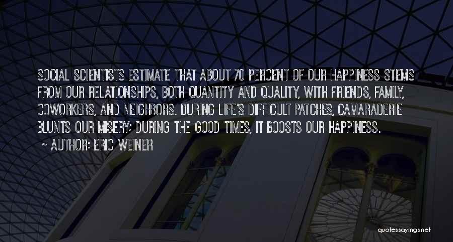 Life From Scientists Quotes By Eric Weiner