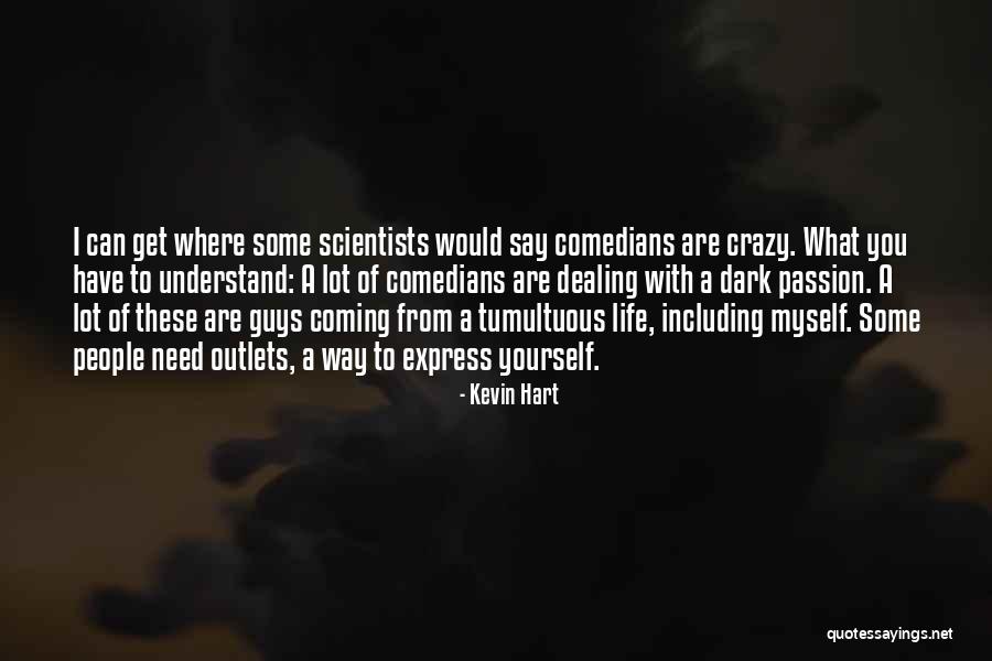 Life From Scientists Quotes By Kevin Hart Life From Scientists Quotes By Kevin Hart