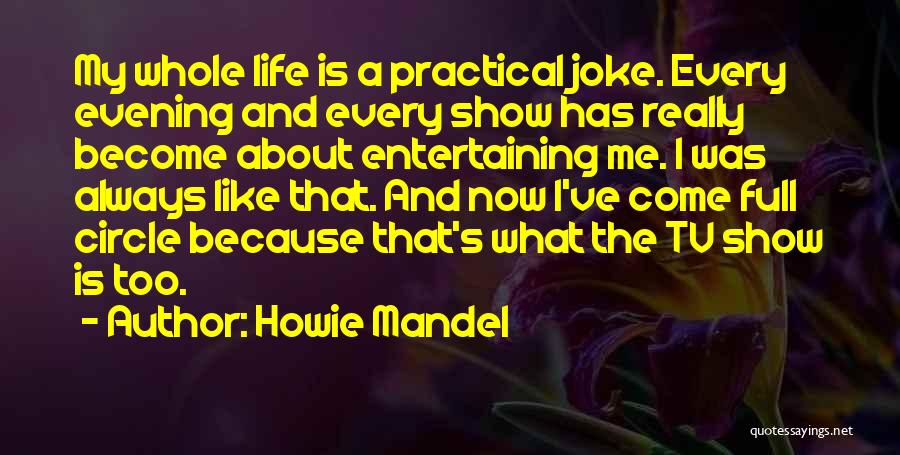 Life From Tv Shows Quotes By Howie Mandel