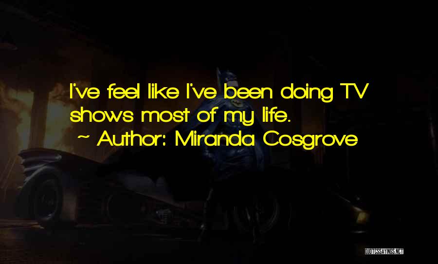 Life From Tv Shows Quotes By Miranda Cosgrove