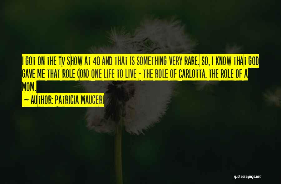Life From Tv Shows Quotes By Patricia Mauceri
