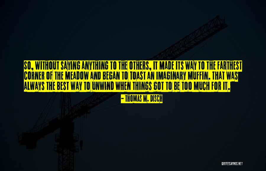 Life From Unwind Quotes By Thomas M. Disch Life From Unwind Quotes By Thomas M. Disch