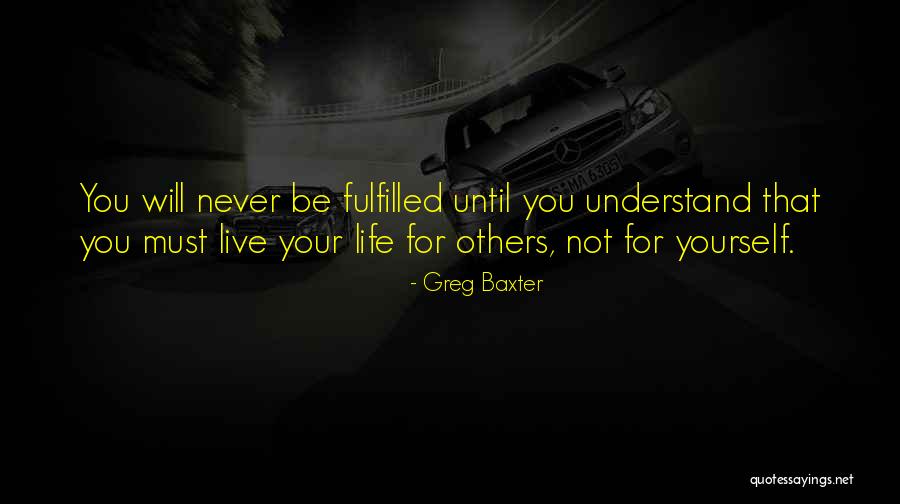 Life Fulfilled Quotes By Greg Baxter