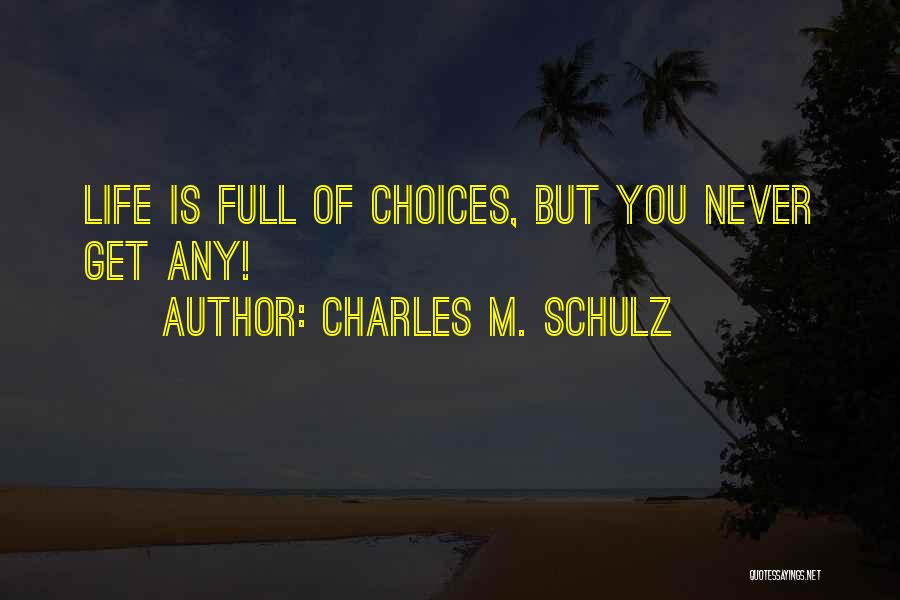 Life Full Choices Quotes By Charles M. Schulz