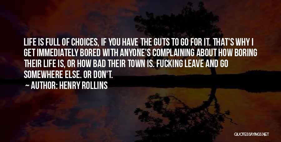 Life Full Choices Quotes By Henry Rollins