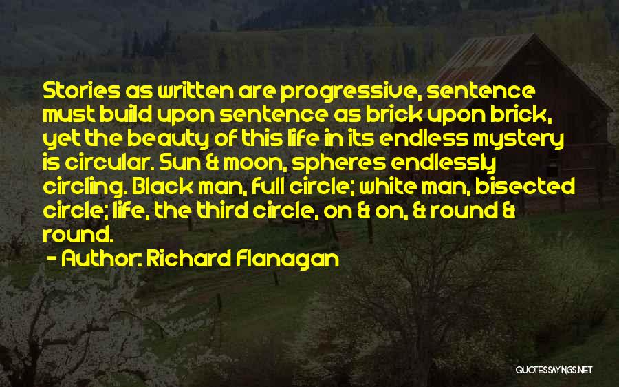 Life Full Circle Quotes By Richard Flanagan