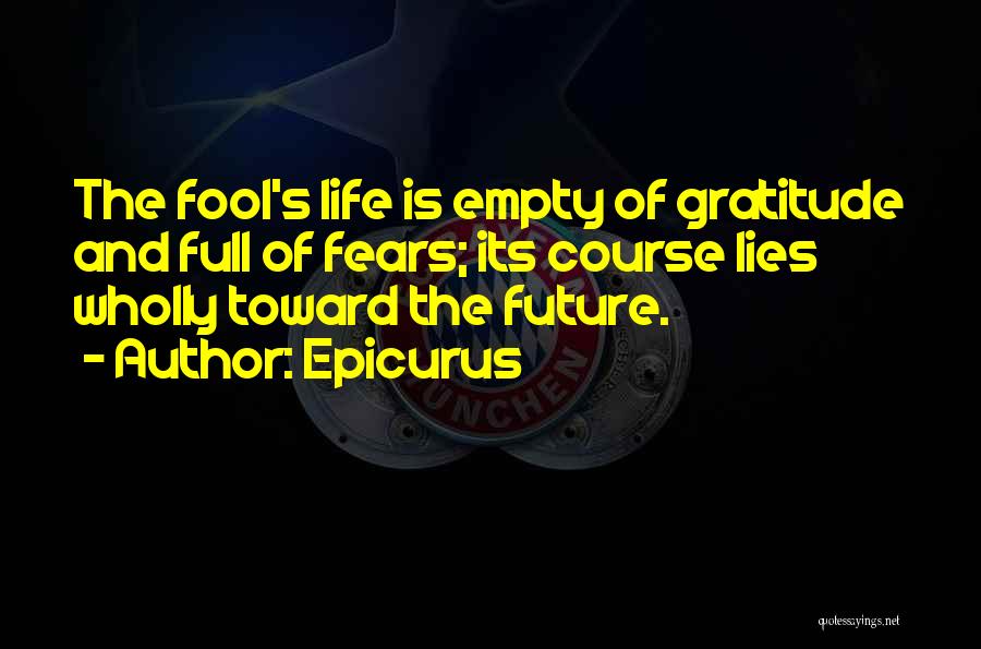 Life Full Lies Quotes By Epicurus