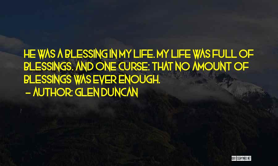 Life Full Of Blessings Quotes By Glen Duncan