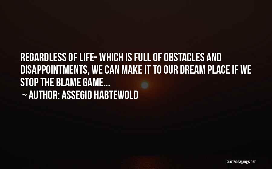 Life Full Of Obstacles Quotes By Assegid Habtewold