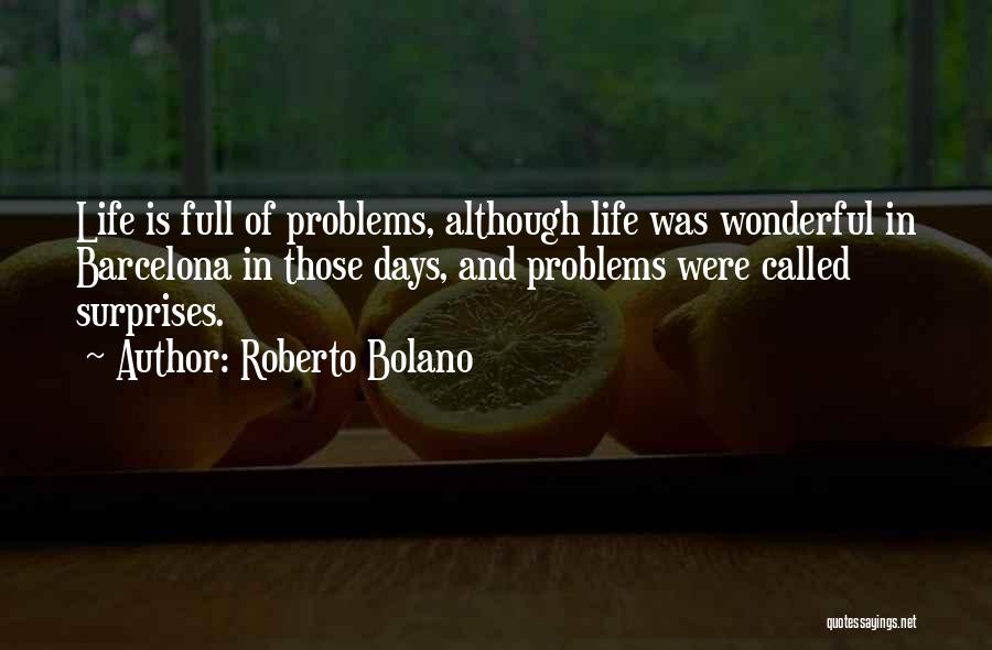 Life Full Of Problems Quotes By Roberto Bolano