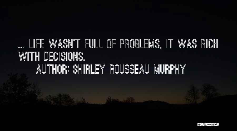 Life Full Of Problems Quotes By Shirley Rousseau Murphy