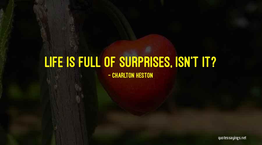 Life Full Of Surprises Quotes By Charlton Heston