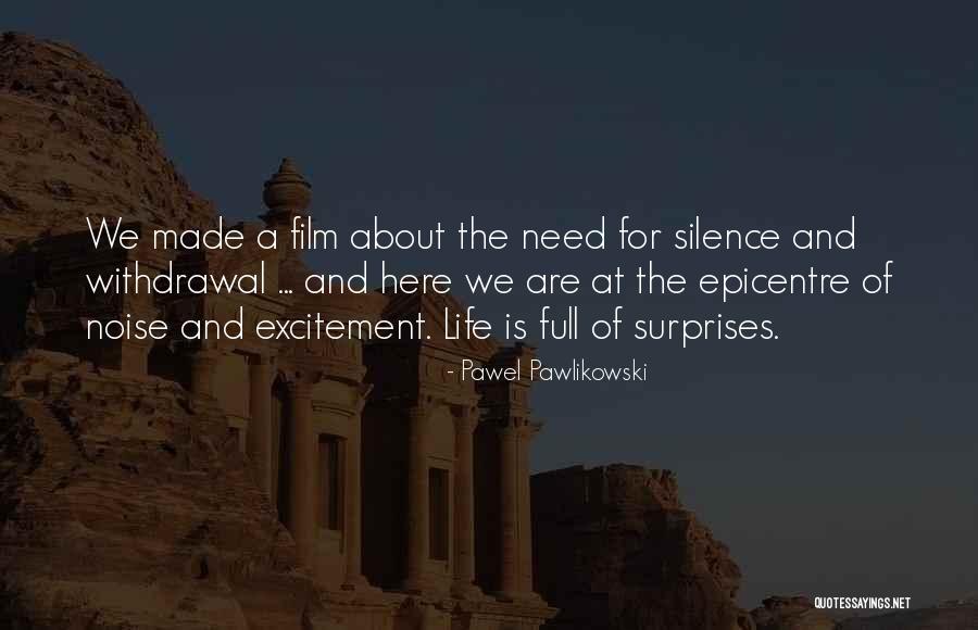 Life Full Of Surprises Quotes By Pawel Pawlikowski