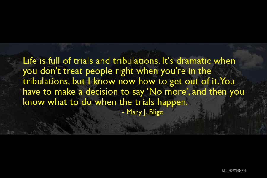 Life Full Of Trials Quotes By Mary J. Blige