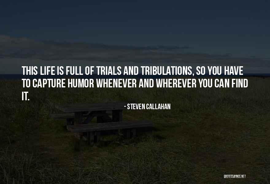 Life Full Of Trials Quotes By Steven Callahan