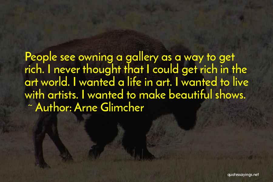 Life Gallery Quotes By Arne Glimcher