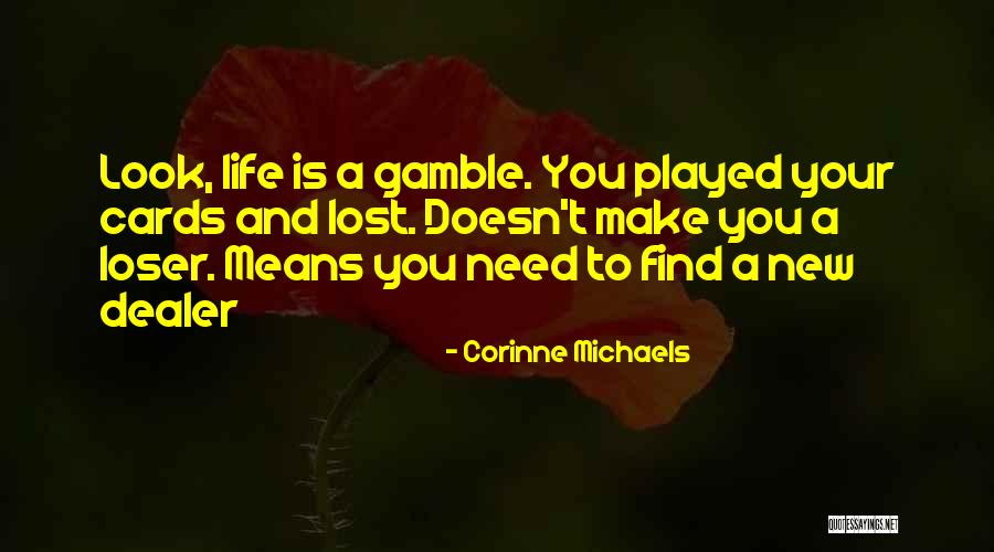 Life Gamble Quotes By Corinne Michaels Life Gamble Quotes By Corinne Michaels