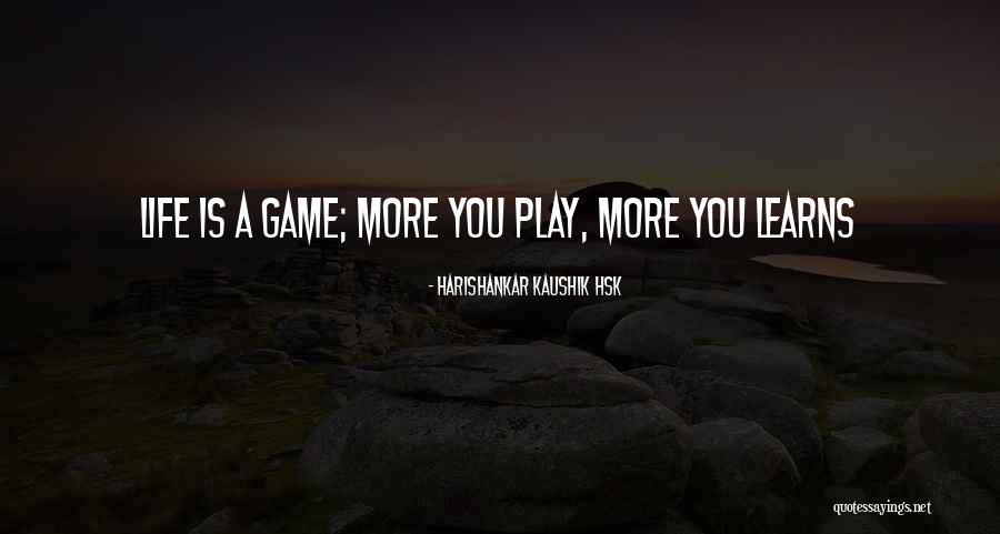 Life Game Quotes By Harishankar Kaushik Hsk Life Game Quotes By Harishankar Kaushik Hsk