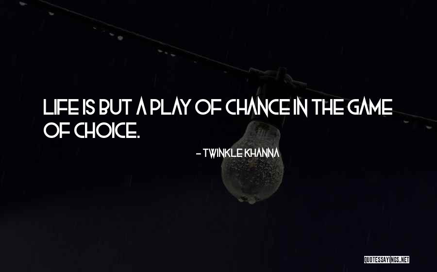 Life Game Quotes By Twinkle Khanna Life Game Quotes By Twinkle Khanna